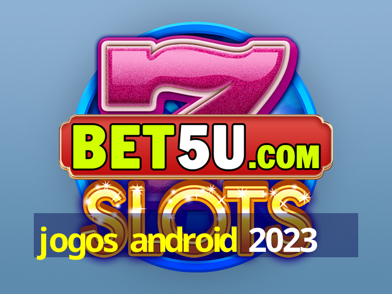 jogos android 2023